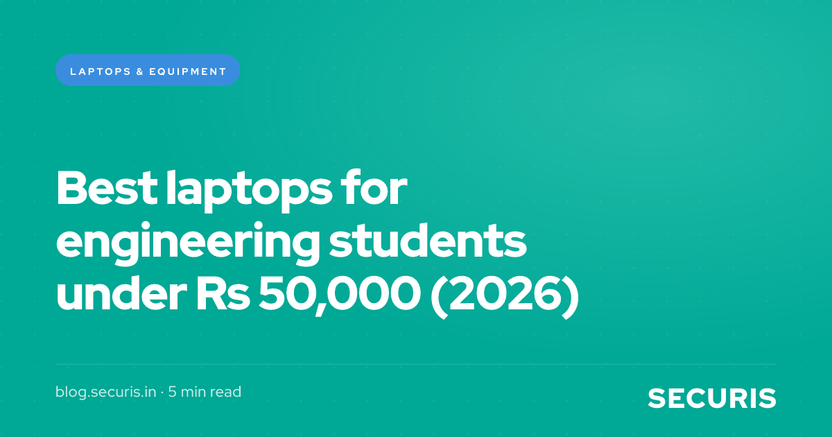 Best laptops for engineering students under ₹50,000 (2026) | Securis Blog